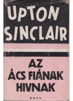 Sinclair, Upton - Az ács fiának hivnak Sinclair, Upton - Az ács fiának hivnak, Budapest 1946 antikvár könyv