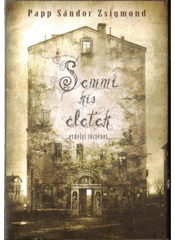 Papp Sándor Zsigmond - Semmi kis életek Papp Sándor Zsigmond - Semmi kis életek, Budapest 2011 antikvár könyv