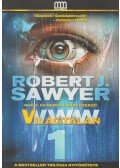 Robert J. Sawyer - WWW Trilógia: Világtalan / Vigyázók / Végzet