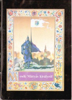 Ifj. Újváry László, Kőszegi Ábel - Mesék Mátyás királyról Ifj. Újváry László, Kőszegi Ábel - Mesék Mátyás királyról, 1985 antikvár könyv