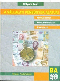 Bélyácz Iván - A vállalati pénzügyek alapjai Bélyácz Iván - A vállalati pénzügyek alapjai, 2007 antikvár könyv