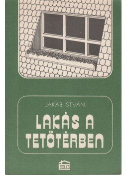 Jakab István - Lakás a tetőtérben Jakab István - Lakás a tetőtérben, Budapest 1981 antikvár könyv