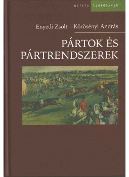 ENYEDI ZSOLT, Körösényi András - Pártok és pártrendszerek ENYEDI ZSOLT, Körösényi András - Pártok és pártrendszerek, Budapest 2004 antikvár könyv