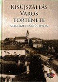 Tóth Albert Dr. (főszerk.) - Kisújszállás város története a legrégibb időktől 2012-ig