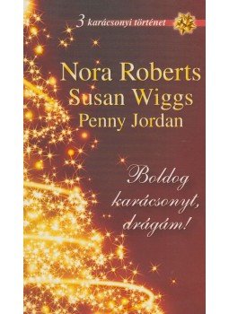 Jordan, Penny, Nora Roberts, Susan Wiggs - Boldog karácsonyt, drágám!, Budapest 2011 antikvár könyv