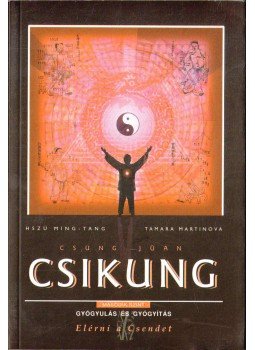 Ming-Tang, Hszü, Martinova, Tamara - Csung Jüan Csikung IV. - A felemelkedés iskolája (Második szint) Ming-Tang, Hszü, Martinova, Tamara - Csung Jüan Csikung IV. - A felemelkedés iskolája (Második szint), Budapest 2006 antikvár könyv