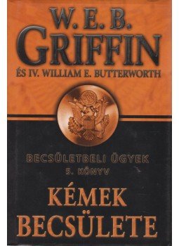 Griffin W. E. B, IV. William E. Butterworth - Kémek becsülete Griffin W. E. B, IV. William E. Butterworth - Kémek becsülete, Debrecen 2010 antikvár könyv