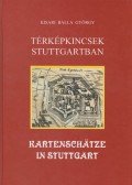 Kisari Balla György - Térképkincsek Stuttgartban - Kartenschätze in Stuttgart