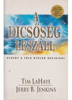 LaHaye, Tim, Jenkins, Jerry B. - A dicsőség leszáll LaHaye, Tim, Jenkins, Jerry B. - A dicsőség leszáll, 2004 antikvár könyv