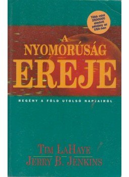 LaHaye, Tim, Jenkins, Jerry B. - A nyomorúság ereje LaHaye, Tim, Jenkins, Jerry B. - A nyomorúság ereje, Budapest 1998 antikvár könyv