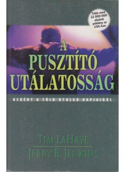 LaHaye, Tim, Jenkins, Jerry B. - A pusztító utálatosság LaHaye, Tim, Jenkins, Jerry B. - A pusztító utálatosság, Budapest 2001 antikvár könyv