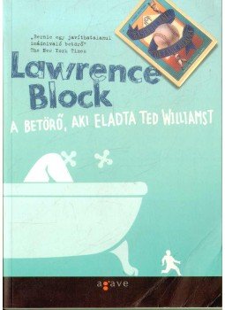 Lawrence Block - A betörő, aki eladta Ted Williamst Lawrence Block - A betörő, aki eladta Ted Williamst, Budapest 2008 antikvár könyv