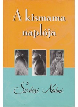 Szécsi Noémi - A kismama naplója Szécsi Noémi - A kismama naplója, Budapest 2003 antikvár könyv