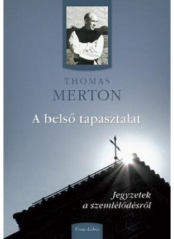 Thomas Merton - A belső tapasztalat Thomas Merton - A belső tapasztalat, 2011 antikvár könyv