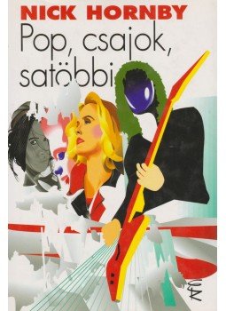 Nick Hornby - Pop, csajok, satöbbi Nick Hornby - Pop, csajok, satöbbi, Budapest 2003 antikvár könyv