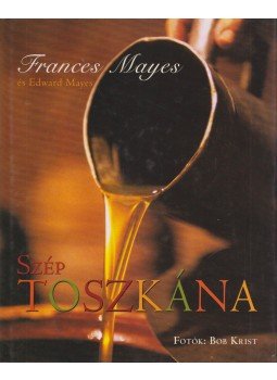 Mayes, Frances, MAYES, EDWARD - Szép Toszkána Mayes, Frances, MAYES, EDWARD - Szép Toszkána, Budapest 2004 antikvár könyv
