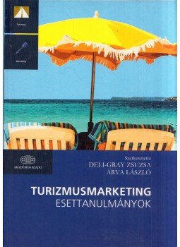 Deli-Gray Zsuzsa, Árva László - Turizmusmarketing esettanulmányok Deli-Gray Zsuzsa, Árva László - Turizmusmarketing esettanulmányok, Budapest 2010 antikvár könyv