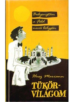 Husz Mariann - Tükörvilágom I. Husz Mariann - Tükörvilágom I., Budapest 2004 antikvár könyv