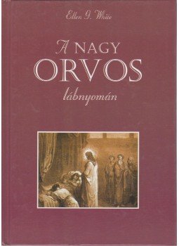 White, Ellen G. - A nagy Orvos lábnyomán White, Ellen G. - A nagy Orvos lábnyomán, Budapest 2001 antikvár könyv
