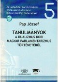 Pap József - Tanulmányok a dualizmus kori magyar parlamentarizmus történetéből