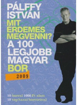 Pálffy István - A 100 legjobb magyar bor 2009 Pálffy István - A 100 legjobb magyar bor 2009, Budapest 2008 antikvár könyv