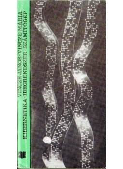 Vincze János, Vincze Mária - Kibernetika - idegrendszer - számítógép Vincze János, Vincze Mária - Kibernetika - idegrendszer - számítógép, Bukarest 1977 antikvár könyv