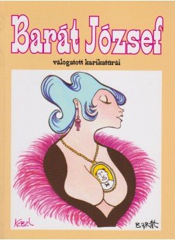 Barát József - Barát József válogatott karikatúrái Barát József - Barát József válogatott karikatúrái, Székesfehérvár 0 antikvár könyv