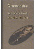 Ormos Mária - Egy magyar médiavezér: Kozma Miklós I.