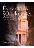 Justin Pollard - ÉVEZREDEK KINCSEI - 50 HÍRES RÉGÉSZETI FELFEDEZÉS