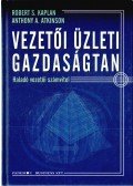 Kaplan, Robert S.,Atkinson, Anthony A. - Vezetői üzleti gazdaságtan