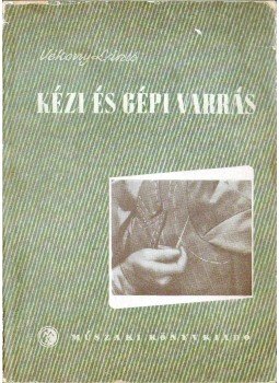 Vékony László - Kézi és gépi varrás Vékony László - Kézi és gépi varrás, Budapest 1956 antikvár könyv