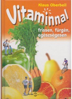 Oberbeil, Klaus - Vitaminnal frissen, fürgén, egészségesen Oberbeil, Klaus - Vitaminnal frissen, fürgén, egészségesen, Budapest 2006 antikvár könyv