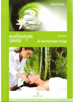 ZELINA GYÖRGY - Mesterségem címere - a természet ereje ZELINA GYÖRGY - Mesterségem címere - a természet ereje, 0 antikvár könyv
