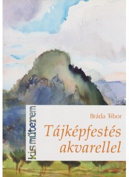 BRÁDA TIBOR - Tájképfestés akvarellel! BRÁDA TIBOR - Tájképfestés akvarellel!, Budapest 2012 antikvár könyv