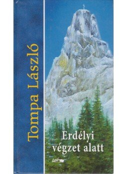 Tompa László - Erdélyi végzet alatt Tompa László - Erdélyi végzet alatt, Szeged 2007 antikvár könyv