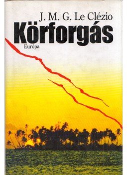 Le Clézio, Jean-Marie Gustave - Körforgás Le Clézio, Jean-Marie Gustave - Körforgás, Budapest 2008 antikvár könyv