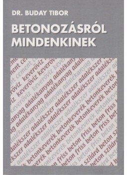 Dr. Buday Tibor - Betonozásról mindenkinek Dr. Buday Tibor - Betonozásról mindenkinek, Budapest 2001 antikvár könyv