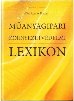Farkas Ferenc - Műanyagipari környezetvédelmi lexikon Farkas Ferenc - Műanyagipari környezetvédelmi lexikon, 0 antikvár könyv