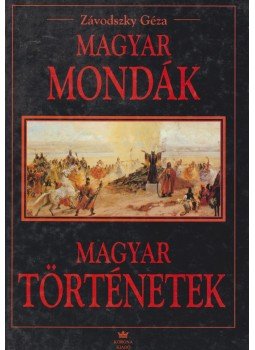 Závodszky Géza - Magyar mondák / Magyar történetek Závodszky Géza - Magyar mondák / Magyar történetek, Budapest 1998 antikvár könyv