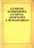 Újvári Pálné - Gyártás-előkészítés, gyártásszervezés a ruhaiparban