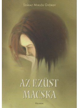 Száraz Miklós György - Az Ezüst Macska Száraz Miklós György - Az Ezüst Macska, Budapest 2005 antikvár könyv