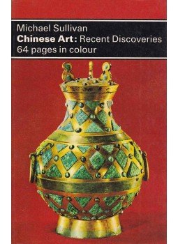 Sullivan, Michael - Chinese Art: Recent Discoveries 64 pages in colour Sullivan, Michael - Chinese Art: Recent Discoveries 64 pages in colour, London 1973 antikvár könyv