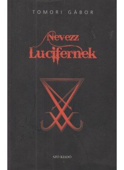 Tomori Gábor - Nevezz Lucifernek Tomori Gábor - Nevezz Lucifernek, Budapest 2010 antikvár könyv