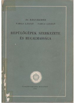 Varga László, Rácz Elemér - Repülőgépek szerkezete és rugalmassága Varga László, Rácz Elemér - Repülőgépek szerkezete és rugalmassága, Budapest 1962 antikvár könyv