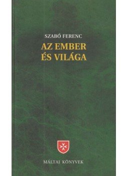 Szabó Ferenc - Az ember és világa Szabó Ferenc - Az ember és világa, Budapest 2011 antikvár könyv