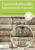 Klett Kiadó - PONS gasztrokulturális kalandozások franciául - Franciaország kincsei