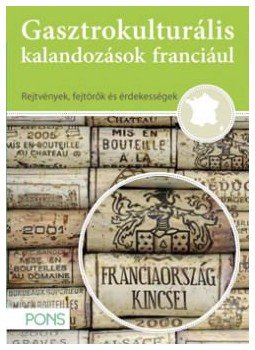 Klett Kiadó - PONS gasztrokulturális kalandozások franciául - Franciaország kincsei, null 2013 antikvár könyv