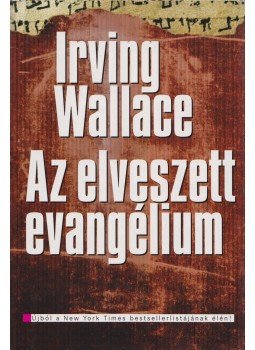 Wallace, Irving - Az elveszett evangélium Wallace, Irving - Az elveszett evangélium, Budapest 2006 antikvár könyv