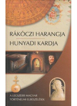 Kindelmann Győző - Rákóczi harangja, Hunyadi kardja Kindelmann Győző - Rákóczi harangja, Hunyadi kardja, Budapest 2006 antikvár könyv