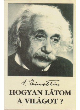 Einstein, Albert - Hogyan látom a világot? Einstein, Albert - Hogyan látom a világot?, Budapest 1997 antikvár könyv